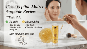 Clara Peptide Matrix Ampoule Review: Ưu điểm, nhược điểm và cách sử dụng hiệu quả?
